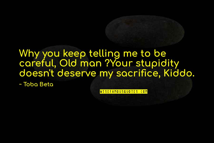 T Man Quotes By Toba Beta: Why you keep telling me to be careful, T Man Quotes By Toba Beta: Why you keep telling me to be careful,