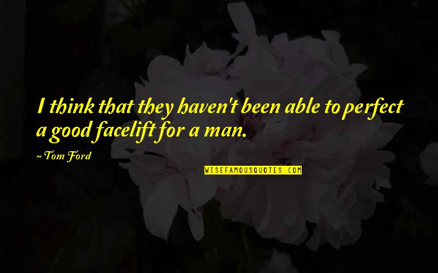 T Man Quotes By Tom Ford: I think that they haven't been able to