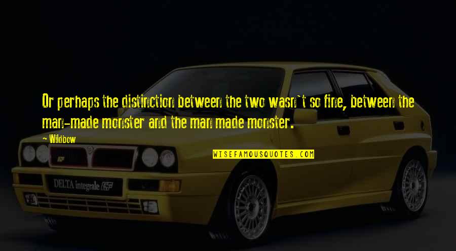 T Man Quotes By Wildbow: Or perhaps the distinction between the two wasn't T Man Quotes By Wildbow: Or perhaps the distinction between the two wasn't