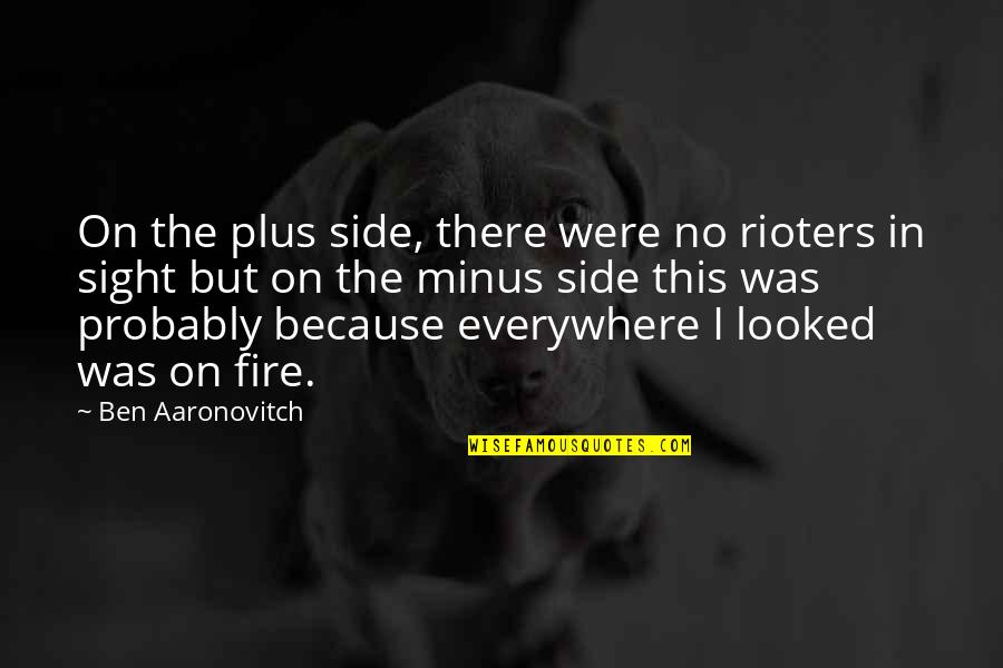T Minus Quotes By Ben Aaronovitch: On the plus side, there were no rioters T Minus Quotes By Ben Aaronovitch: On the plus side, there were no rioters