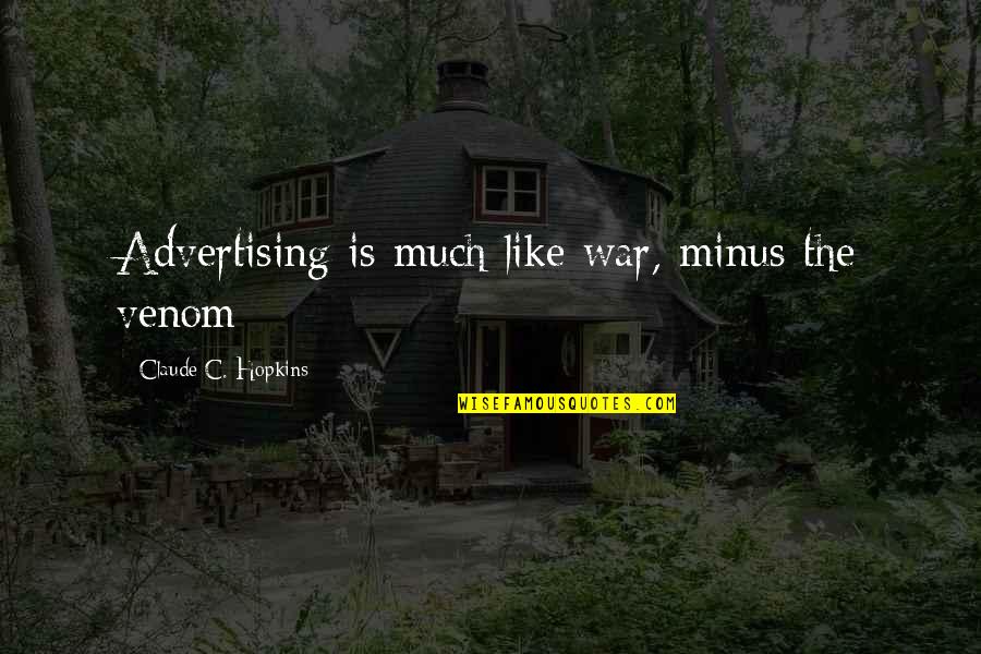 T Minus Quotes By Claude C. Hopkins: Advertising is much like war, minus the venom T Minus Quotes By Claude C. Hopkins: Advertising is much like war, minus the venom