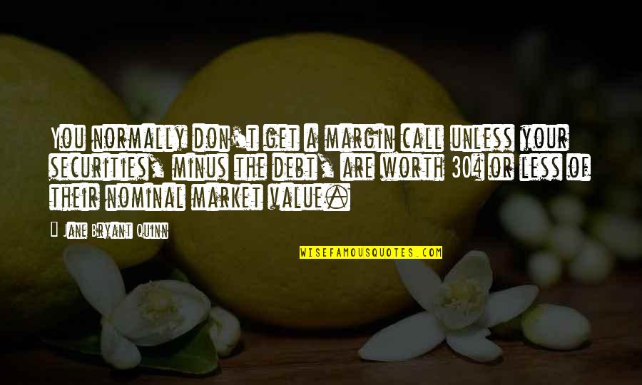T Minus Quotes By Jane Bryant Quinn: You normally don't get a margin call unless T Minus Quotes By Jane Bryant Quinn: You normally don't get a margin call unless