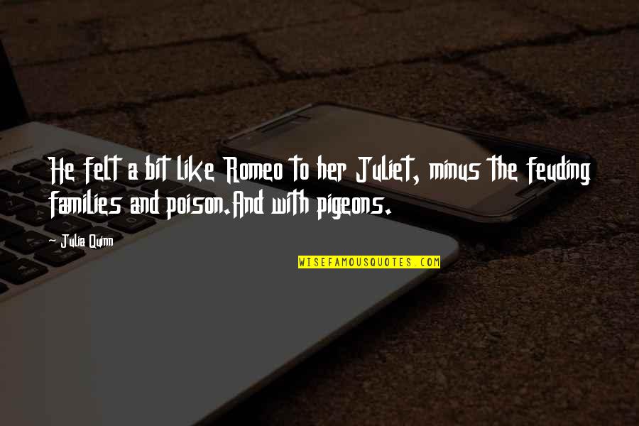 T Minus Quotes By Julia Quinn: He felt a bit like Romeo to her T Minus Quotes By Julia Quinn: He felt a bit like Romeo to her