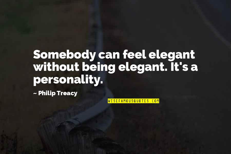 T Money Storage Hunters Quotes By Philip Treacy: Somebody can feel elegant without being elegant. It's