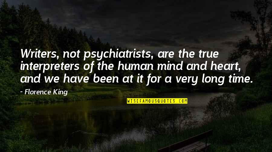 T Mpill R Quotes By Florence King: Writers, not psychiatrists, are the true interpreters of