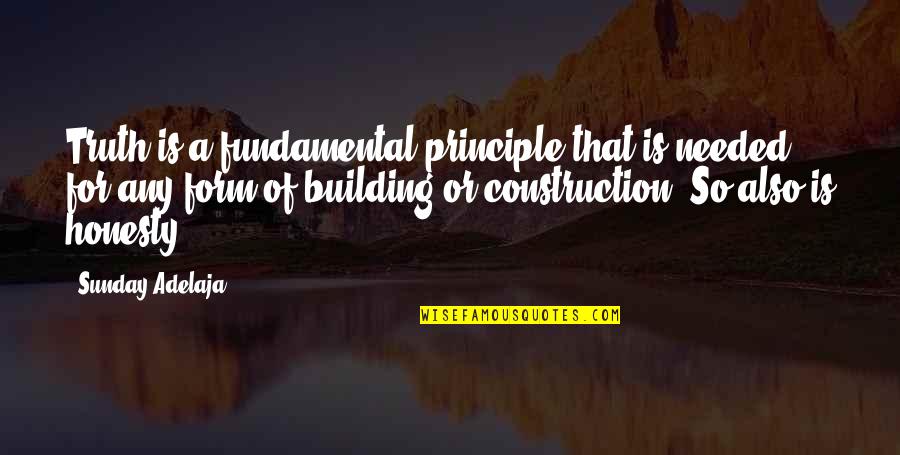 T N T Construction Quotes By Sunday Adelaja: Truth is a fundamental principle that is needed