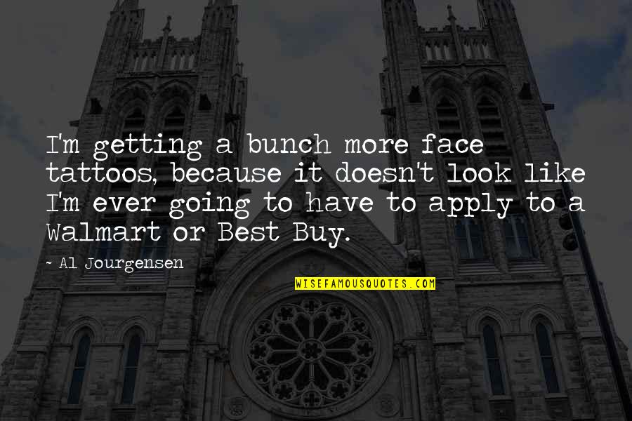 T N T Tattoos Quotes By Al Jourgensen: I'm getting a bunch more face tattoos, because