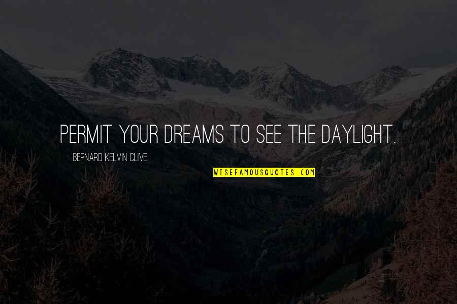 T Nnies Ferdinand Quotes By Bernard Kelvin Clive: Permit your dreams to see the daylight.