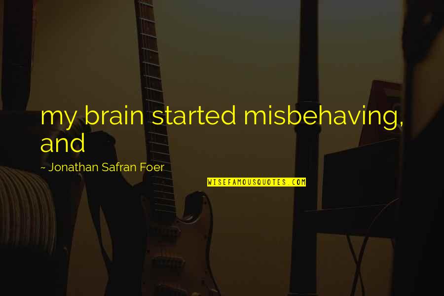 T Nnies Ferdinand Quotes By Jonathan Safran Foer: my brain started misbehaving, and