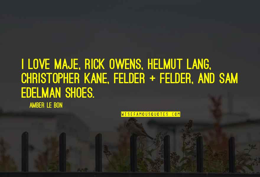 T O Owens Quotes By Amber Le Bon: I love Maje, Rick Owens, Helmut Lang, Christopher