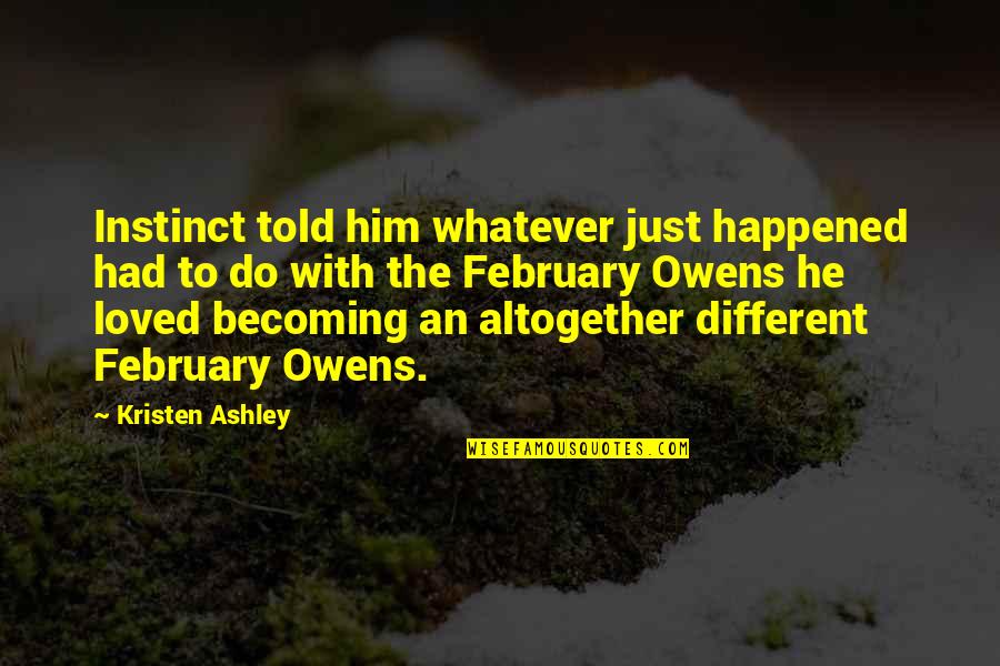T O Owens Quotes By Kristen Ashley: Instinct told him whatever just happened had to