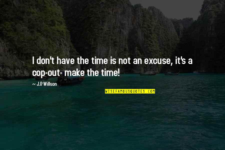 T P T S Quotes By J.P. Willson: I don't have the time is not an