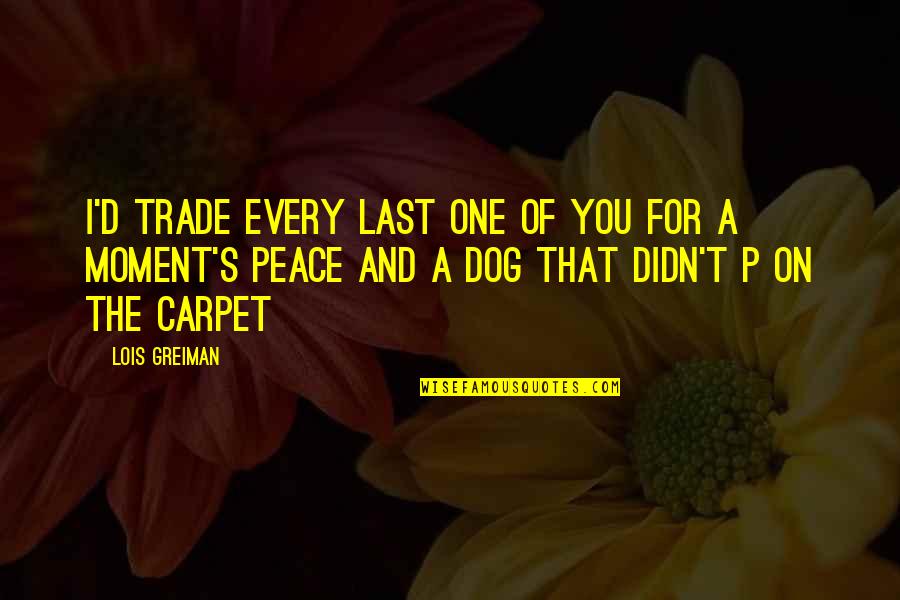 T P T S Quotes By Lois Greiman: I'd trade every last one of you for