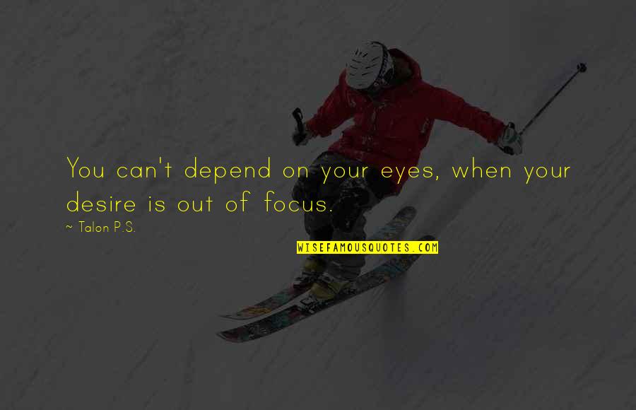 T P T S Quotes By Talon P.S.: You can't depend on your eyes, when your
