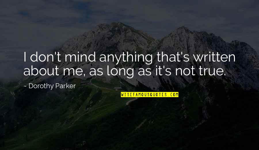 T Parker Quotes By Dorothy Parker: I don't mind anything that's written about me,
