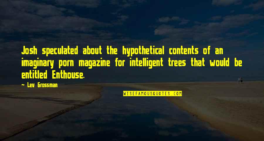 T Pl Lkoz Si Szintek Quotes By Lev Grossman: Josh speculated about the hypothetical contents of an T Pl Lkoz Si Szintek Quotes By Lev Grossman: Josh speculated about the hypothetical contents of an