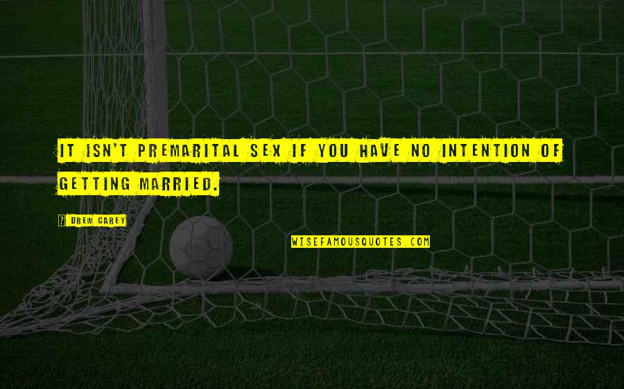 T Premarital Quotes By Drew Carey: It isn't premarital sex if you have no