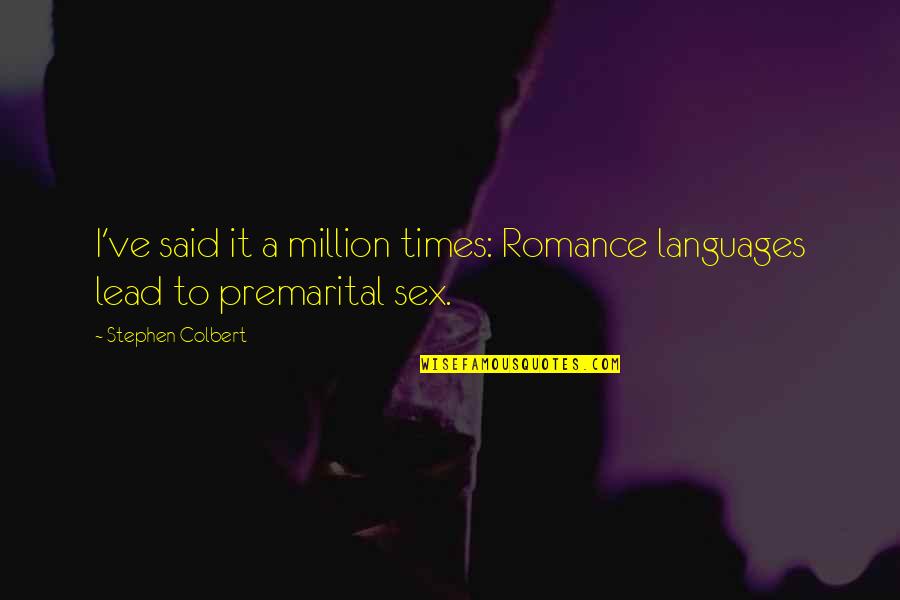 T Premarital Quotes By Stephen Colbert: I've said it a million times: Romance languages T Premarital Quotes By Stephen Colbert: I've said it a million times: Romance languages