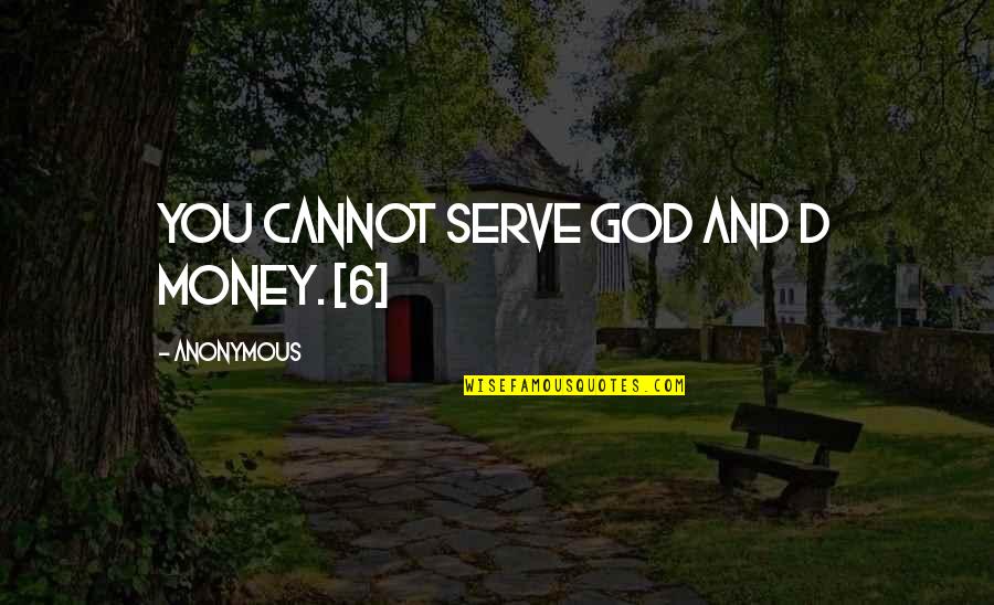 T R I B E Quotes By Anonymous: You cannot serve God and d money. [6]