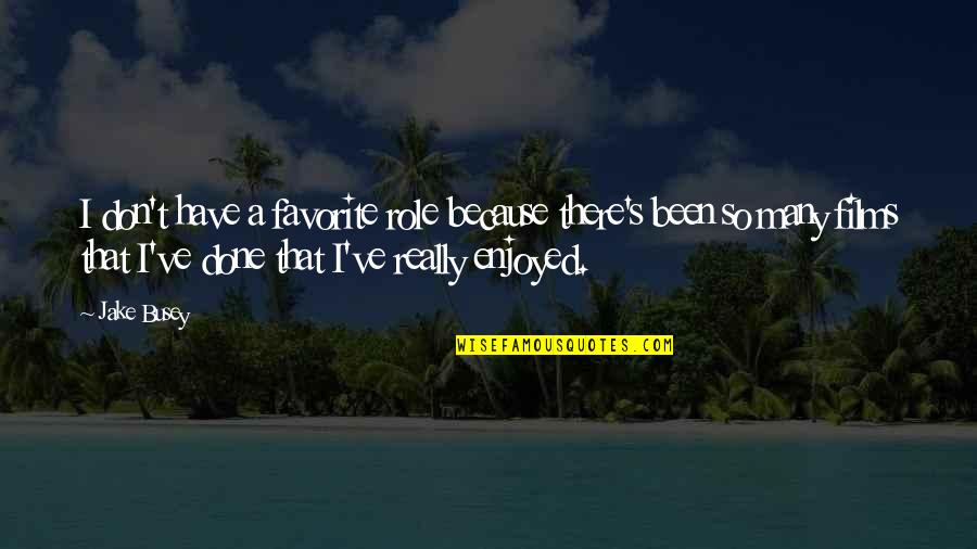 T R O U B L E Quotes By Jake Busey: I don't have a favorite role because there's T R O U B L E Quotes By Jake Busey: I don't have a favorite role because there's