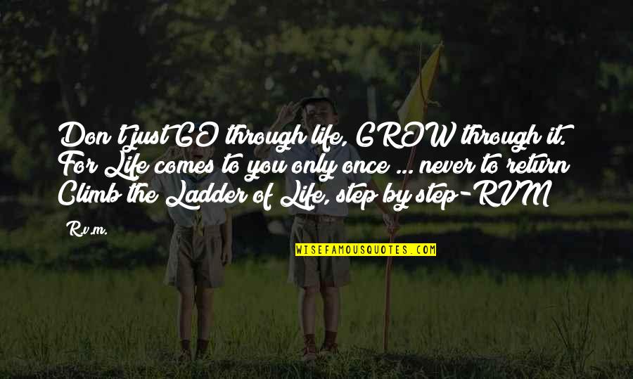T.r. Quotes By R.v.m.: Don't just GO through life, GROW through it.