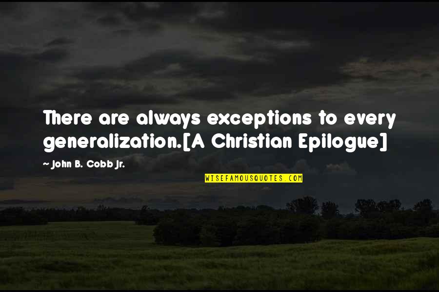 T R R Cobb Quotes By John B. Cobb Jr.: There are always exceptions to every generalization.[A Christian