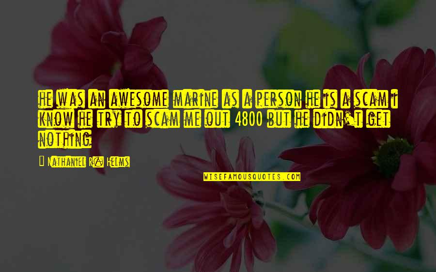 T R R Quotes By Nathaniel R. Helms: he was an awesome marine as a person T R R Quotes By Nathaniel R. Helms: he was an awesome marine as a person