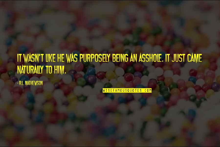T R R Quotes By R.L. Mathewson: It wasn't like he was purposely being an