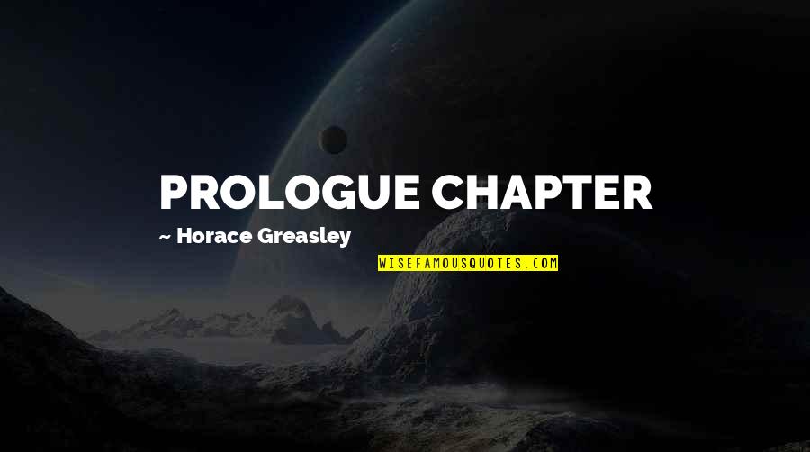 T R Val T Lt Tt Gomb C Quotes By Horace Greasley: PROLOGUE CHAPTER