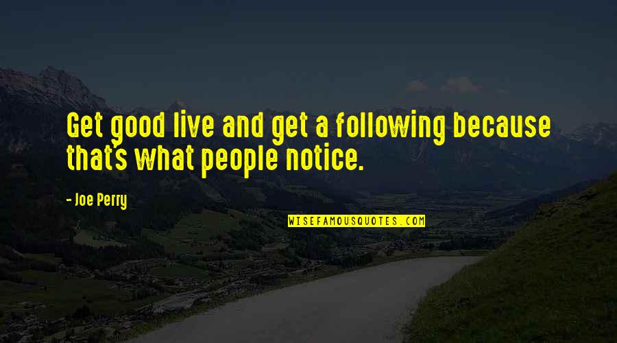T Rbeli H Romsz G Quotes By Joe Perry: Get good live and get a following because