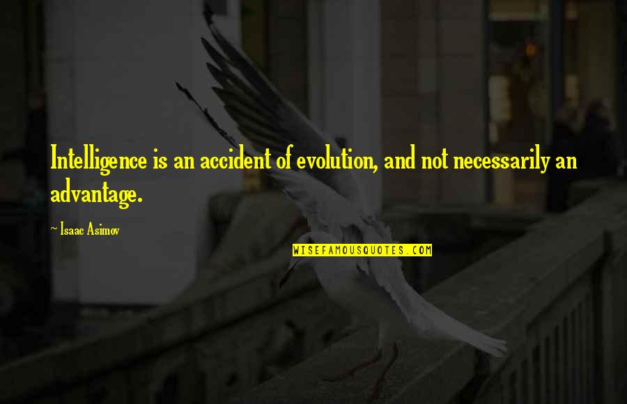 T Rbeli T J Koz D S Fejleszt Se Quotes By Isaac Asimov: Intelligence is an accident of evolution, and not