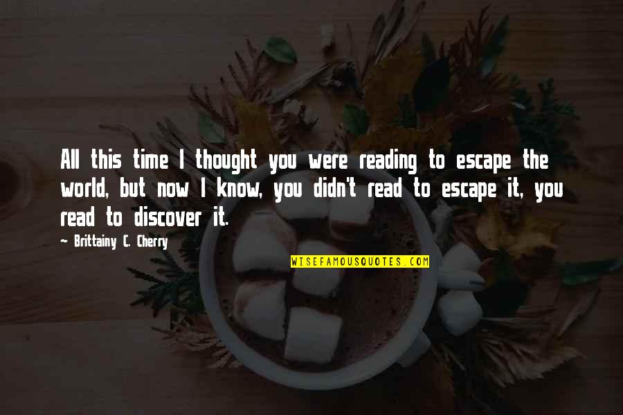 T Reading Quotes By Brittainy C. Cherry: All this time I thought you were reading