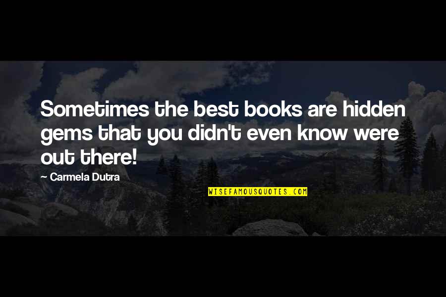 T Reading Quotes By Carmela Dutra: Sometimes the best books are hidden gems that