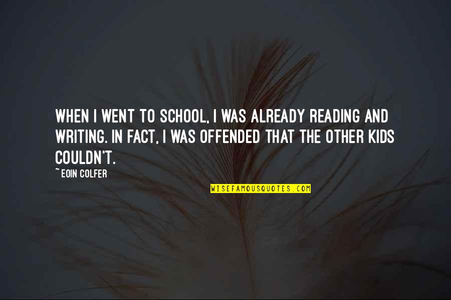 T Reading Quotes By Eoin Colfer: When I went to school, I was already