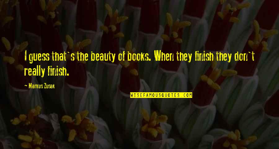T Reading Quotes By Markus Zusak: I guess that's the beauty of books. When