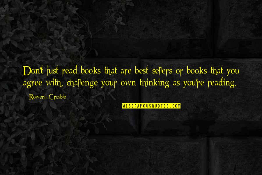 T Reading Quotes By Rowena Crosbie: Don't just read books that are best-sellers or
