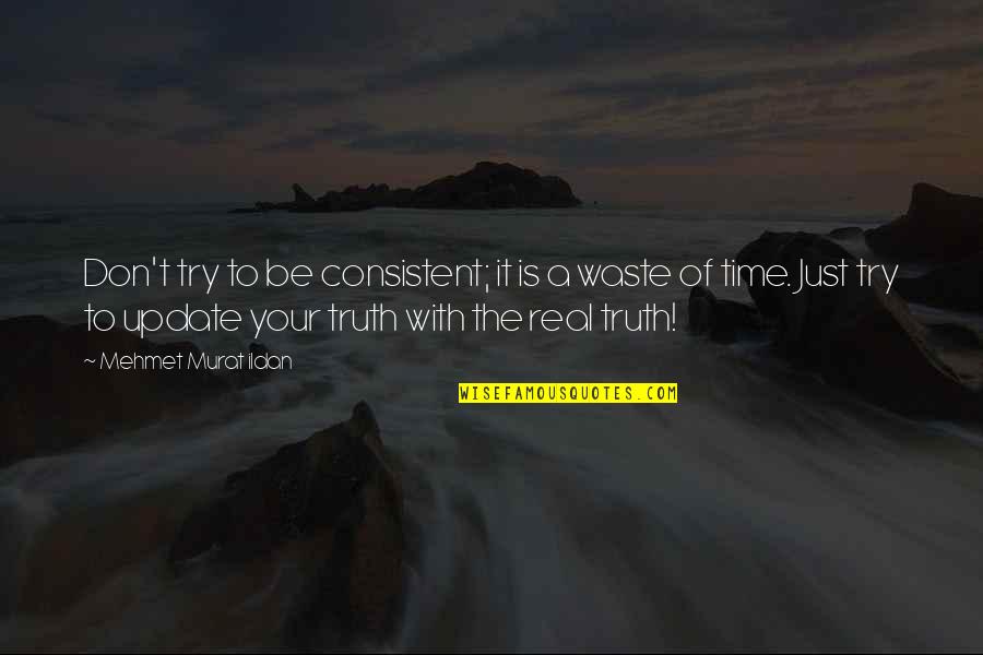 T Real Time Quotes By Mehmet Murat Ildan: Don't try to be consistent; it is a
