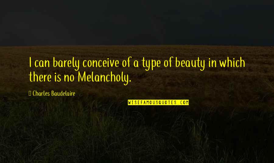 T Rek Quotes By Charles Baudelaire: I can barely conceive of a type of T Rek Quotes By Charles Baudelaire: I can barely conceive of a type of