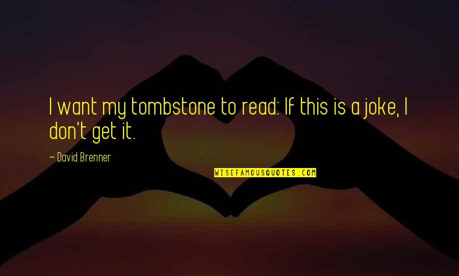 T-rex Joke Quotes By David Brenner: I want my tombstone to read: If this T-rex Joke Quotes By David Brenner: I want my tombstone to read: If this