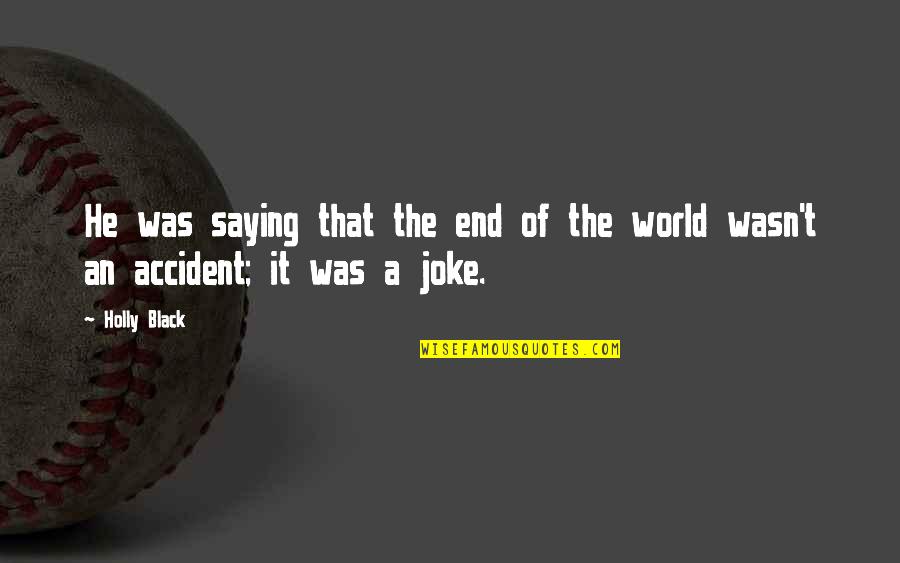 T-rex Joke Quotes By Holly Black: He was saying that the end of the