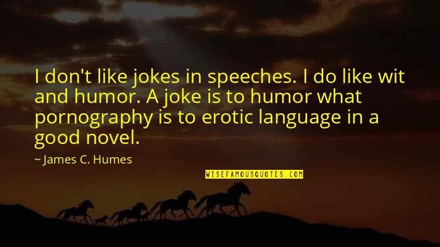 T-rex Joke Quotes By James C. Humes: I don't like jokes in speeches. I do