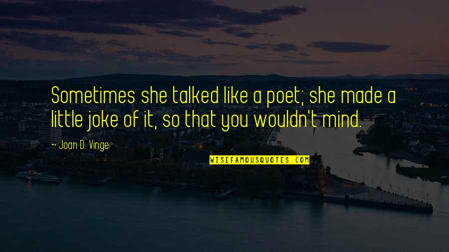 T-rex Joke Quotes By Joan D. Vinge: Sometimes she talked like a poet; she made T-rex Joke Quotes By Joan D. Vinge: Sometimes she talked like a poet; she made