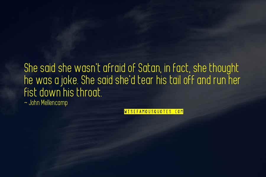 T-rex Joke Quotes By John Mellencamp: She said she wasn't afraid of Satan, in T-rex Joke Quotes By John Mellencamp: She said she wasn't afraid of Satan, in