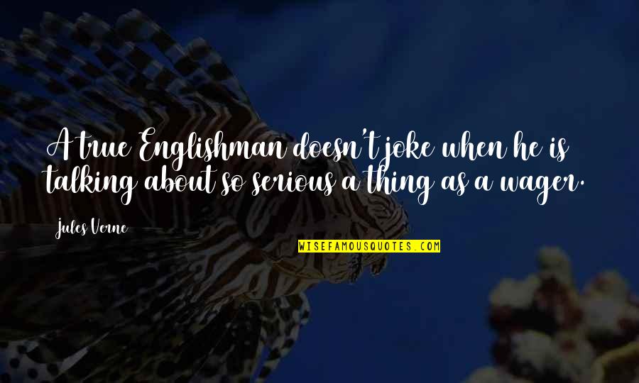 T-rex Joke Quotes By Jules Verne: A true Englishman doesn't joke when he is