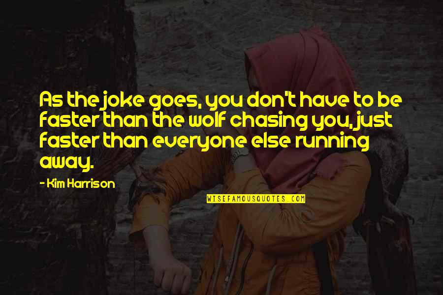 T-rex Joke Quotes By Kim Harrison: As the joke goes, you don't have to T-rex Joke Quotes By Kim Harrison: As the joke goes, you don't have to