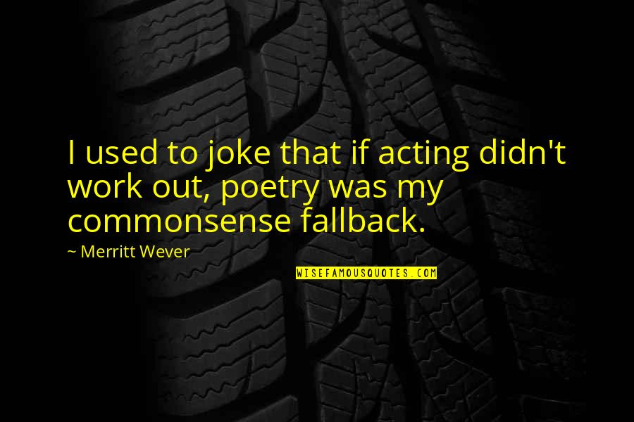 T-rex Joke Quotes By Merritt Wever: I used to joke that if acting didn't