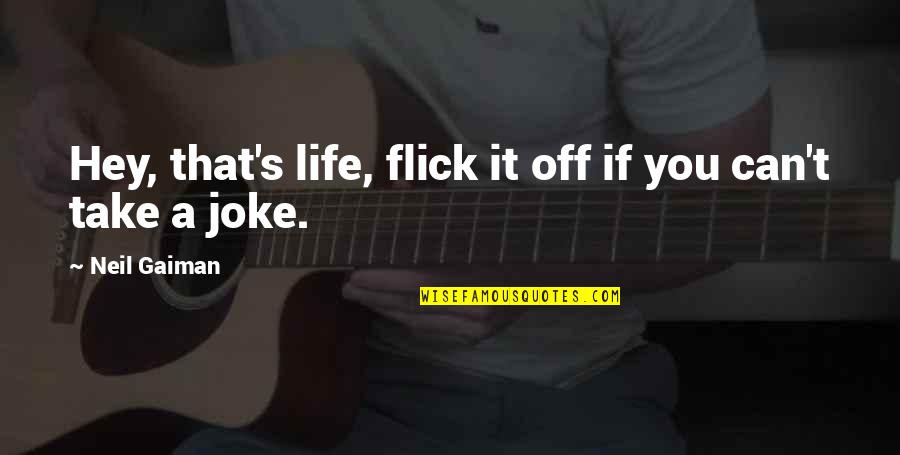 T-rex Joke Quotes By Neil Gaiman: Hey, that's life, flick it off if you T-rex Joke Quotes By Neil Gaiman: Hey, that's life, flick it off if you