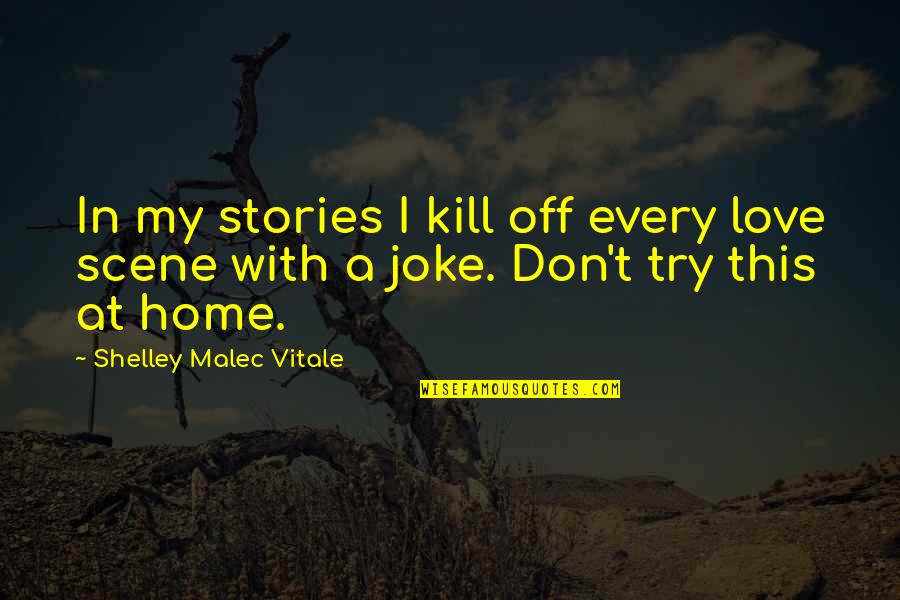 T-rex Joke Quotes By Shelley Malec Vitale: In my stories I kill off every love