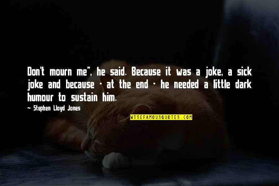 T-rex Joke Quotes By Stephen Lloyd Jones: Don't mourn me", he said. Because it was T-rex Joke Quotes By Stephen Lloyd Jones: Don't mourn me", he said. Because it was