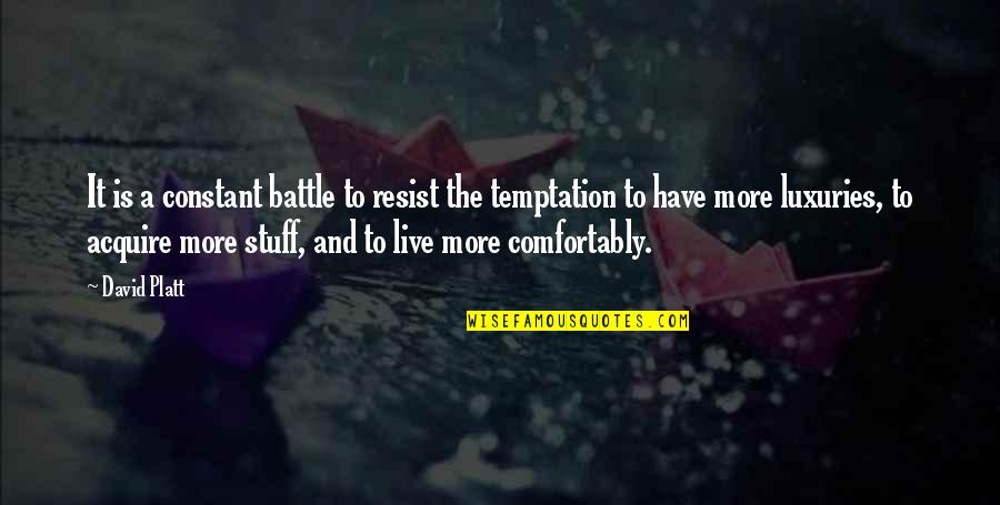 T Rk Lerin Yasanmis Yk Leri Quotes By David Platt: It is a constant battle to resist the T Rk Lerin Yasanmis Yk Leri Quotes By David Platt: It is a constant battle to resist the